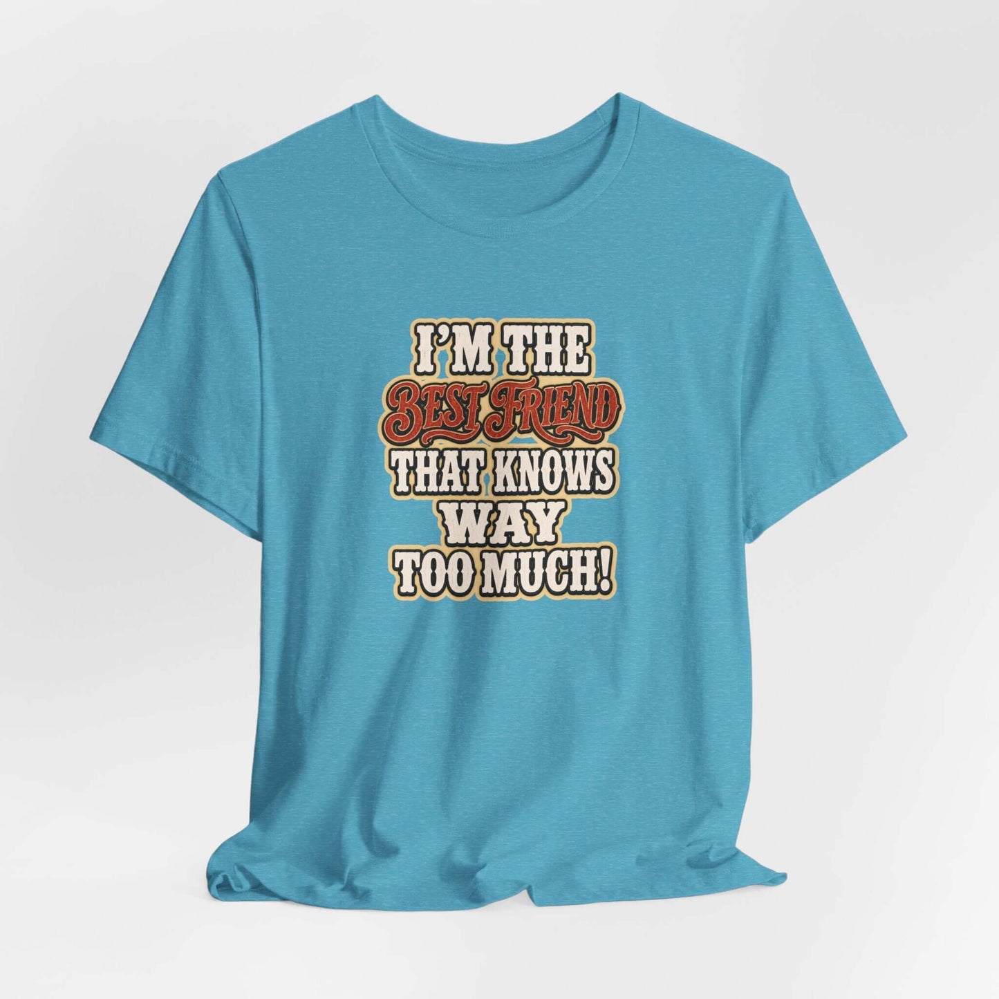 Best Friend T-Shirt in blue with humorous text I'm the Best Friend that knows way too much!