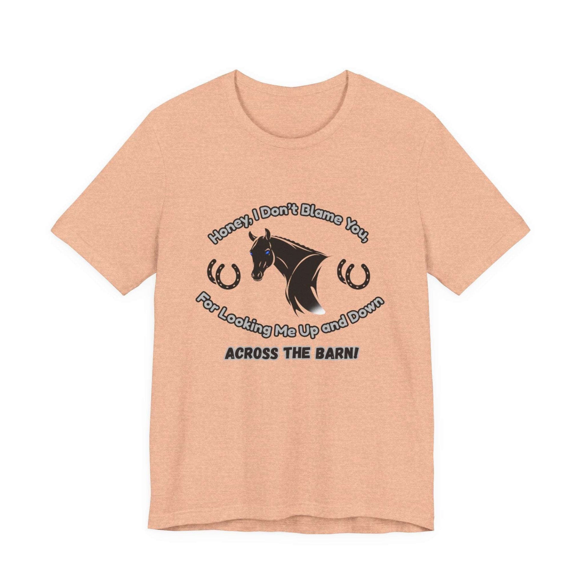 Honey I Don't Blame You, Classic Jersey Short Sleeve Tee for Horse Lover and Cowgirl Gifts