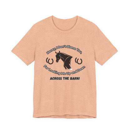 Honey I Don't Blame You, Classic Jersey Short Sleeve Tee for Horse Lover and Cowgirl Gifts