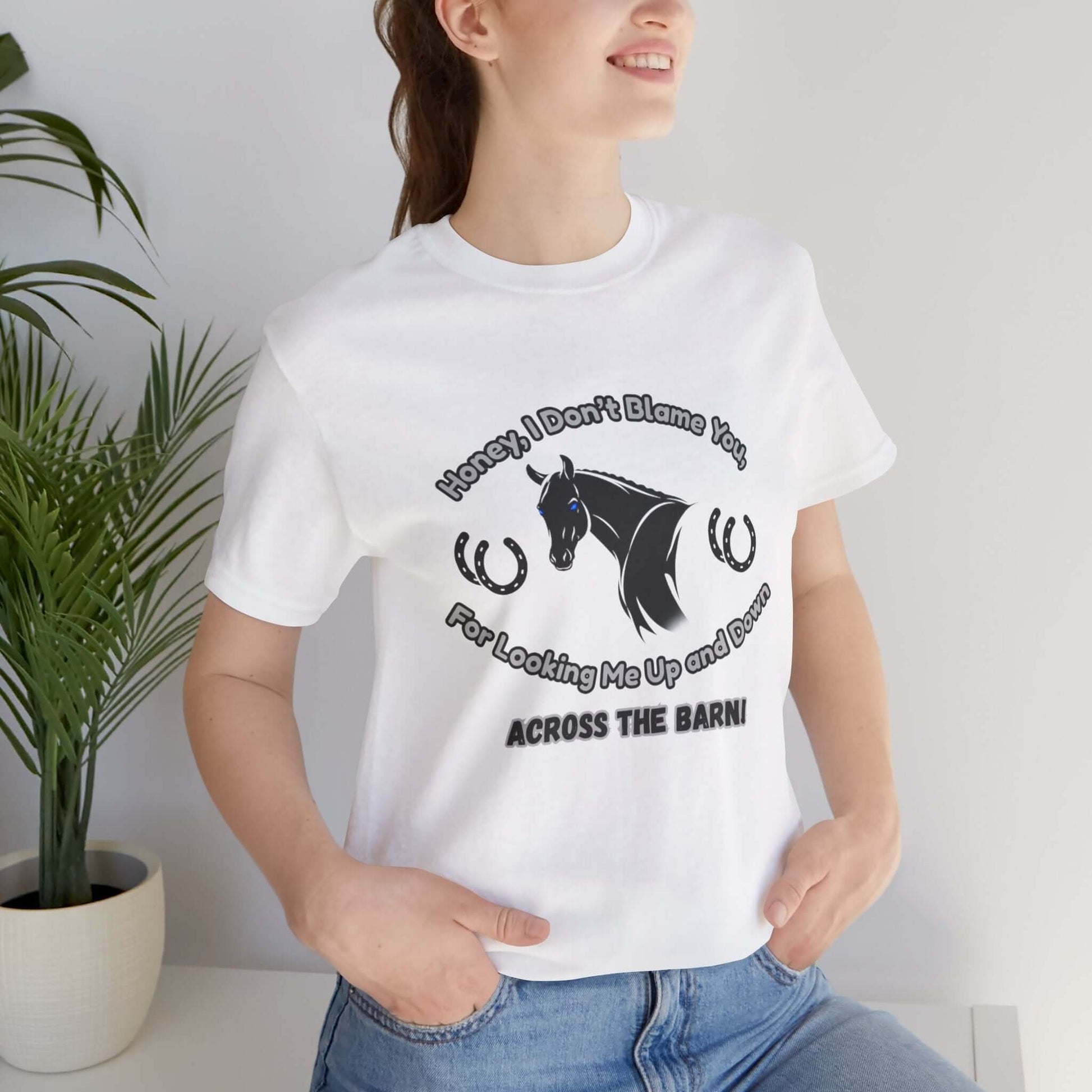 Honey I Don't Blame You, Classic Jersey Short Sleeve Tee for Horse Lover and Cowgirl Gifts