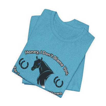 Honey I Don't Blame You, Classic Jersey Short Sleeve Tee for Horse Lover and Cowgirl Gifts