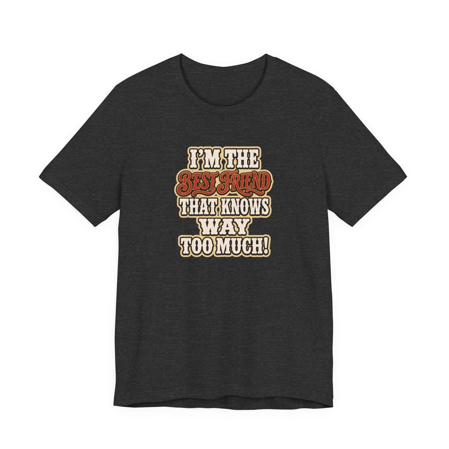 Best Friend T-Shirt with humorous text design in dark color, perfect for casual wear and showing off your friendship.