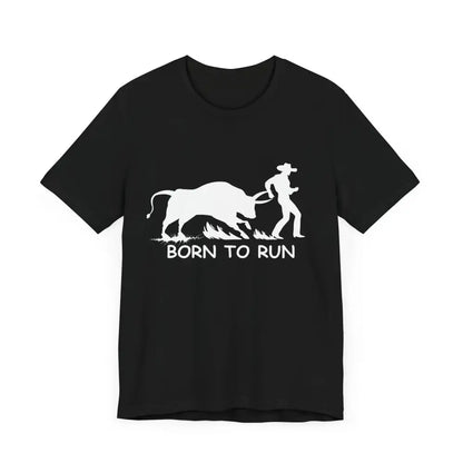 Born to Run Unisex Jersey Short Sleeve Tee Rodeo Shirt Western Wear Rodeo Apparel - T-Shirt