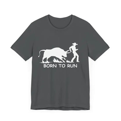Born to Run Unisex Jersey Short Sleeve Tee Rodeo Shirt Western Wear Rodeo Apparel - T-Shirt