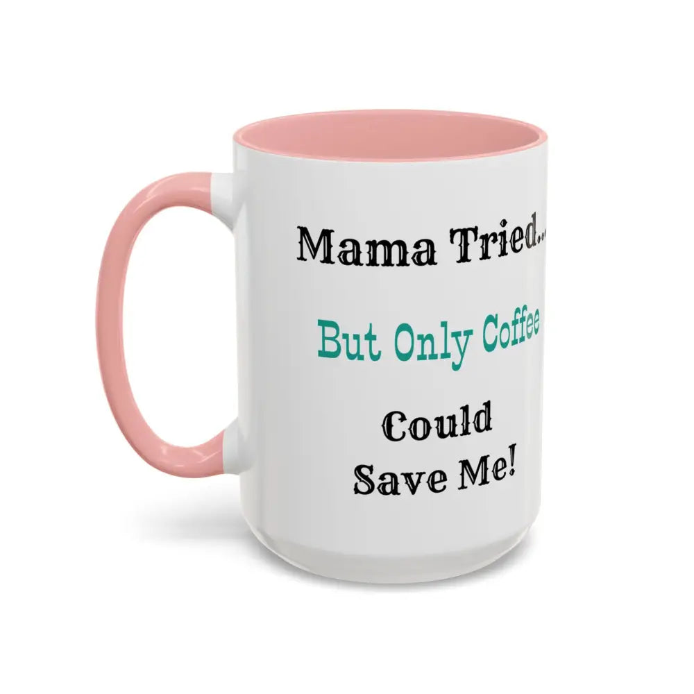 Cowgirl Coffee Mug featuring the phrase 'Mama Tried... But Only Coffee Could Save Me!' on a pink handled mug.