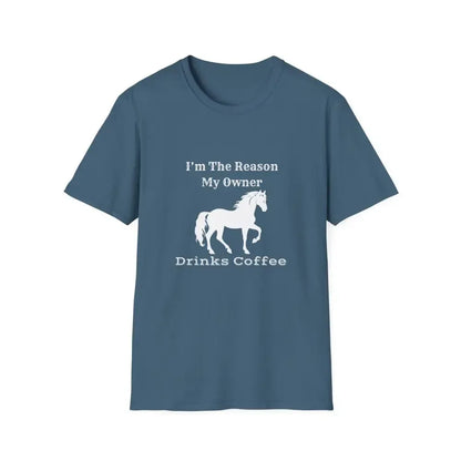 Horse Lover Soft Style T-Shirt, I'm the Reason You Drink Coffee - The Best New Thing