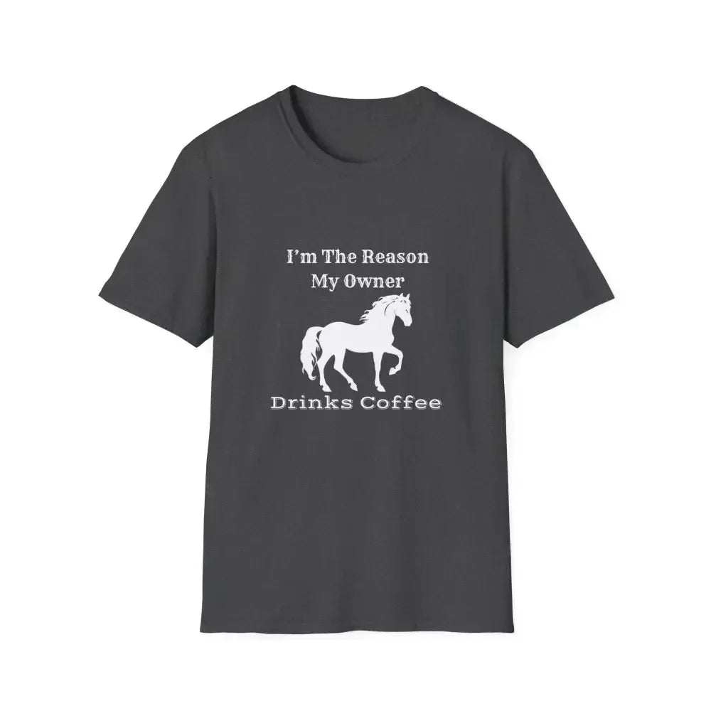 Horse Lover Soft Style T-Shirt, I'm the Reason You Drink Coffee - The Best New Thing