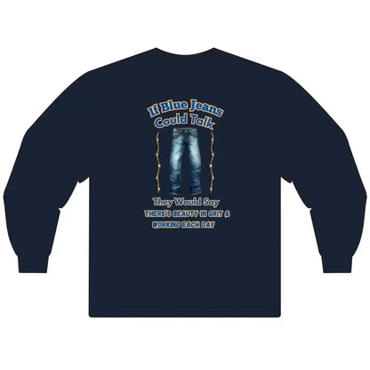Cowboy Tees, If Blue Jeans Could Talk Farm Long Sleeve Shirt - The Best New Thing