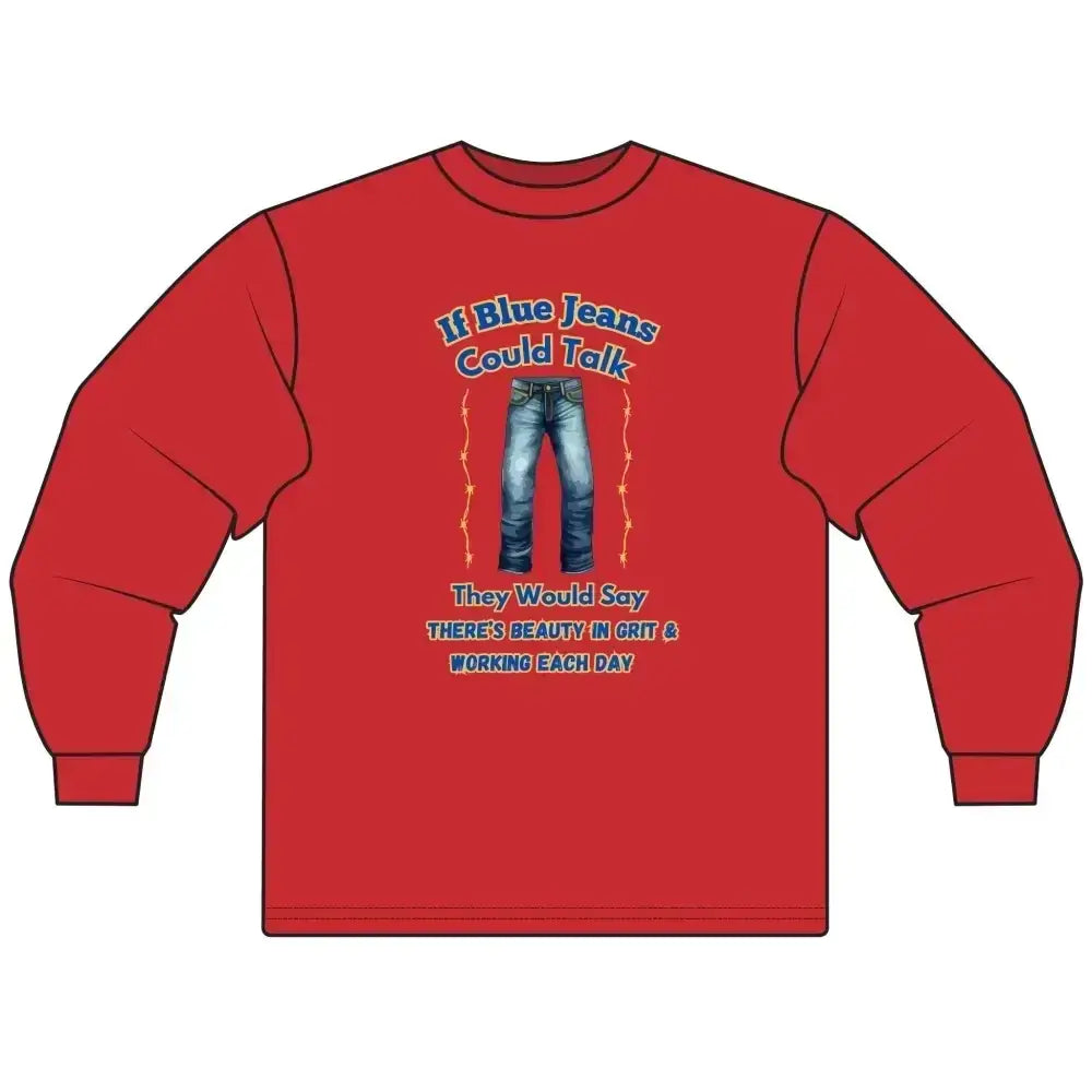 Cowboy Tees, If Blue Jeans Could Talk Farm Long Sleeve Shirt - The Best New Thing