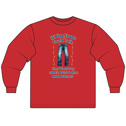 Cowboy Tees, If Blue Jeans Could Talk Farm Long Sleeve Shirt - The Best New Thing