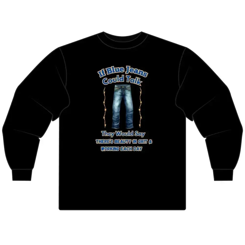 Cowboy Tees, If Blue Jeans Could Talk Farm Long Sleeve Shirt - The Best New Thing