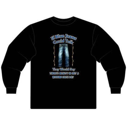 Cowboy Tees, If Blue Jeans Could Talk Farm Long Sleeve Shirt - The Best New Thing