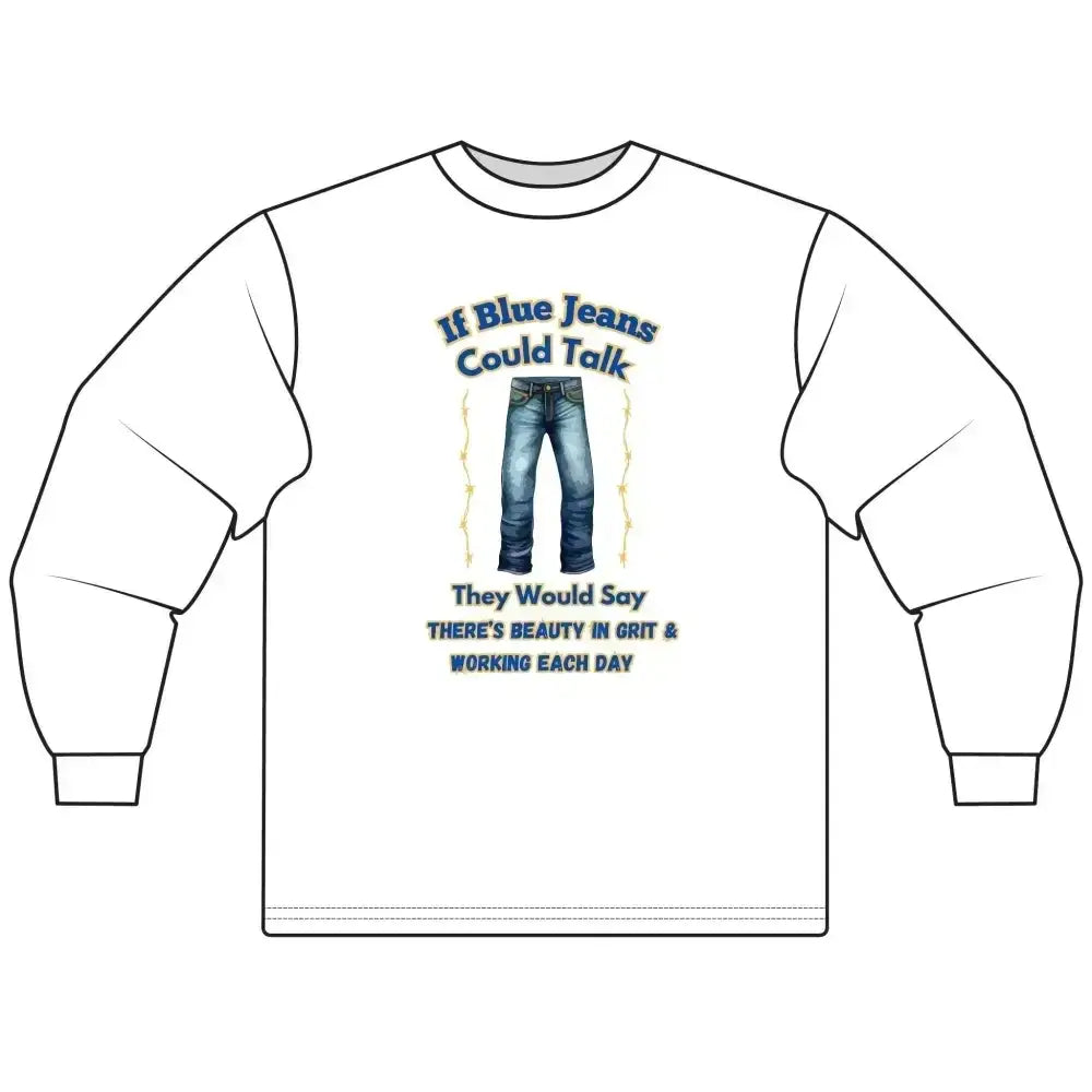 Cowboy Tees, If Blue Jeans Could Talk Farm Long Sleeve Shirt - The Best New Thing