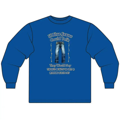 Cowboy Tees, If Blue Jeans Could Talk Farm Long Sleeve Shirt - The Best New Thing