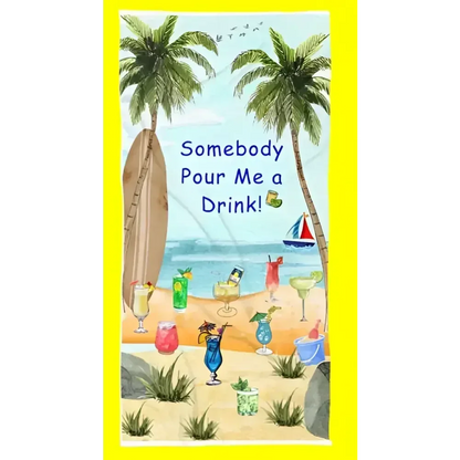 Fun Beach Towel - Somebody Pour Me a Drink, 36" x 72" - The Best New Thing