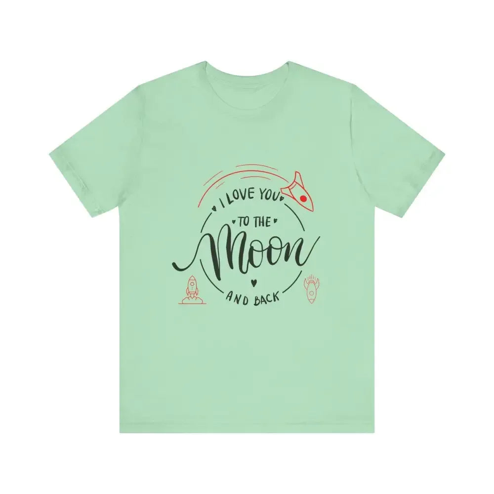 Mother's Day T-Shirt, Love You to the Moon and Back, Unisex T-Shirt - The Best New Thing