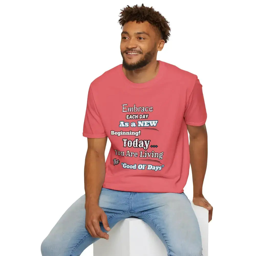 Motivational T-Shirt Embrace Each Day Inspirational Tee Good Ol Days Soft Tees - T-Shirt