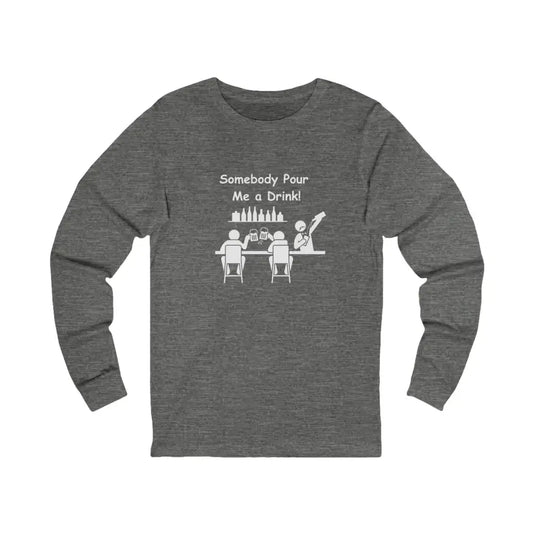 Somebody Pour Me A Drink, Jersey Long Sleeve Tee, Perfect Party Gift - The Best New Thing