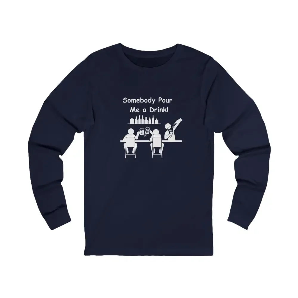 Somebody Pour Me A Drink, Jersey Long Sleeve Tee, Perfect Party Gift - The Best New Thing