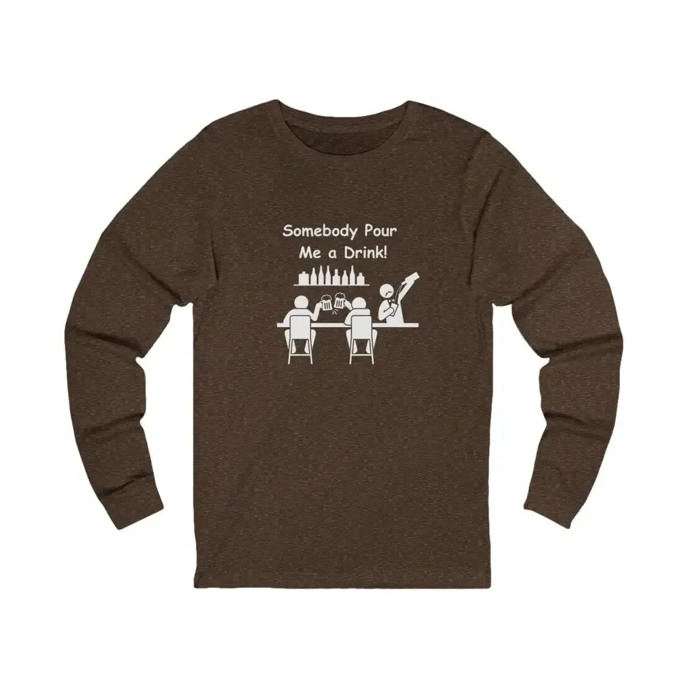 Somebody Pour Me A Drink, Jersey Long Sleeve Tee, Perfect Party Gift - The Best New Thing