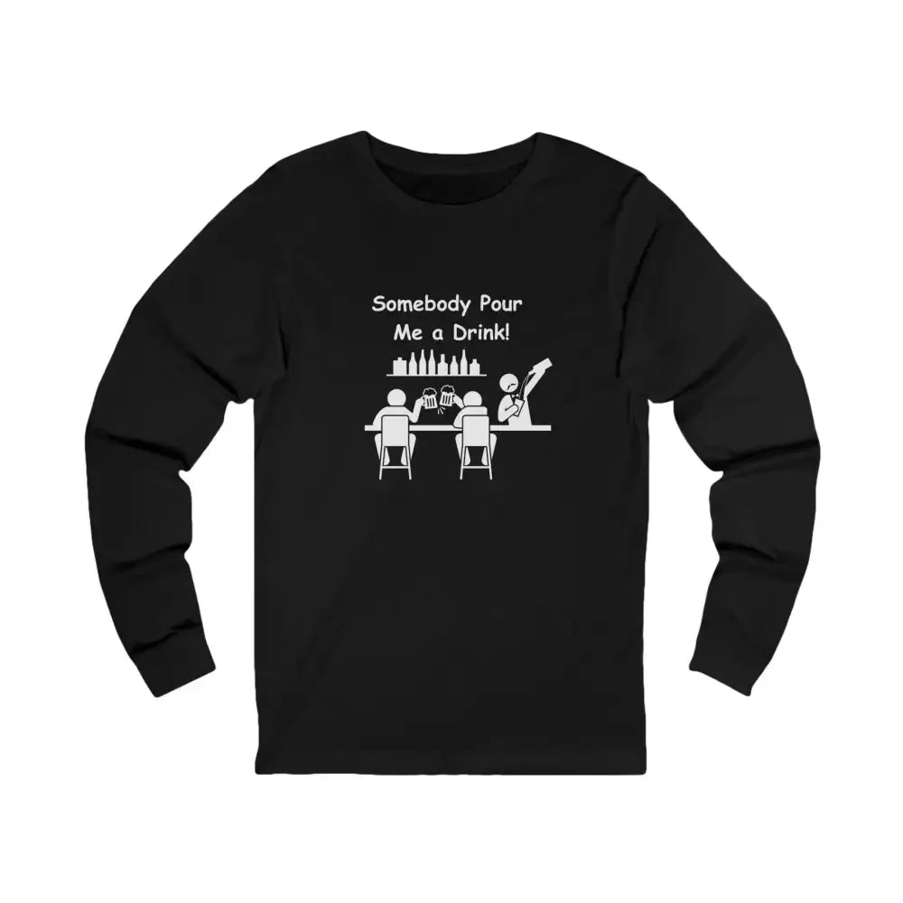Somebody Pour Me A Drink, Jersey Long Sleeve Tee, Perfect Party Gift - The Best New Thing
